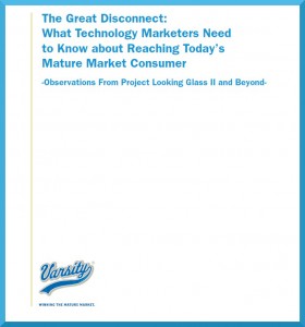Varsity The Great Disconnect: What Technology Marketers Need to Know about Reaching Today's Boomers and Seniors